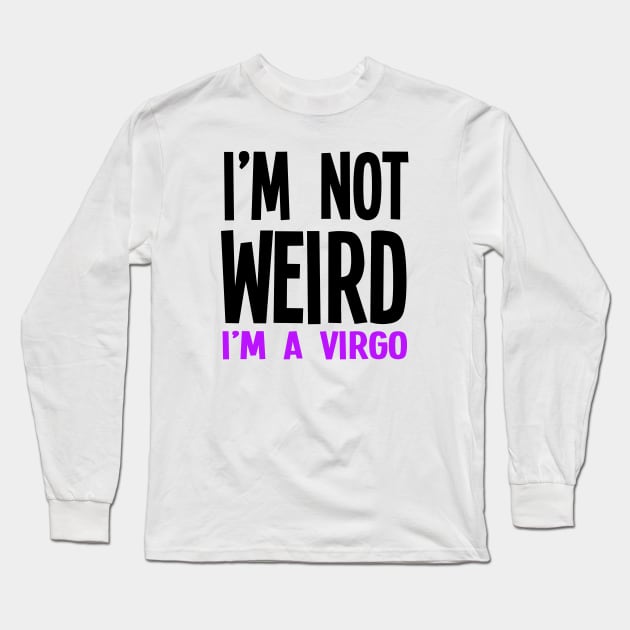 I'm Not Weird I'm A Virgo Long Sleeve T-Shirt by jverdi28